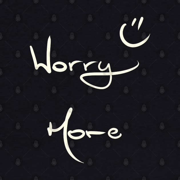 Worry More :) by KookyScribbles